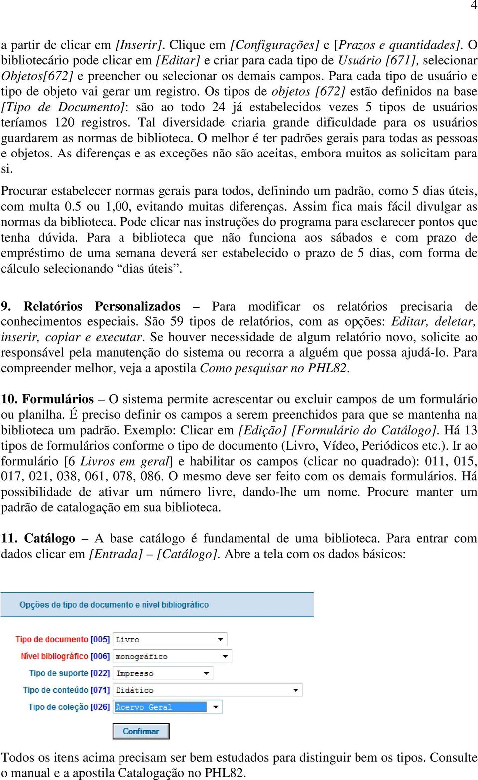 Para cada tipo de usuário e tipo de objeto vai gerar um registro.