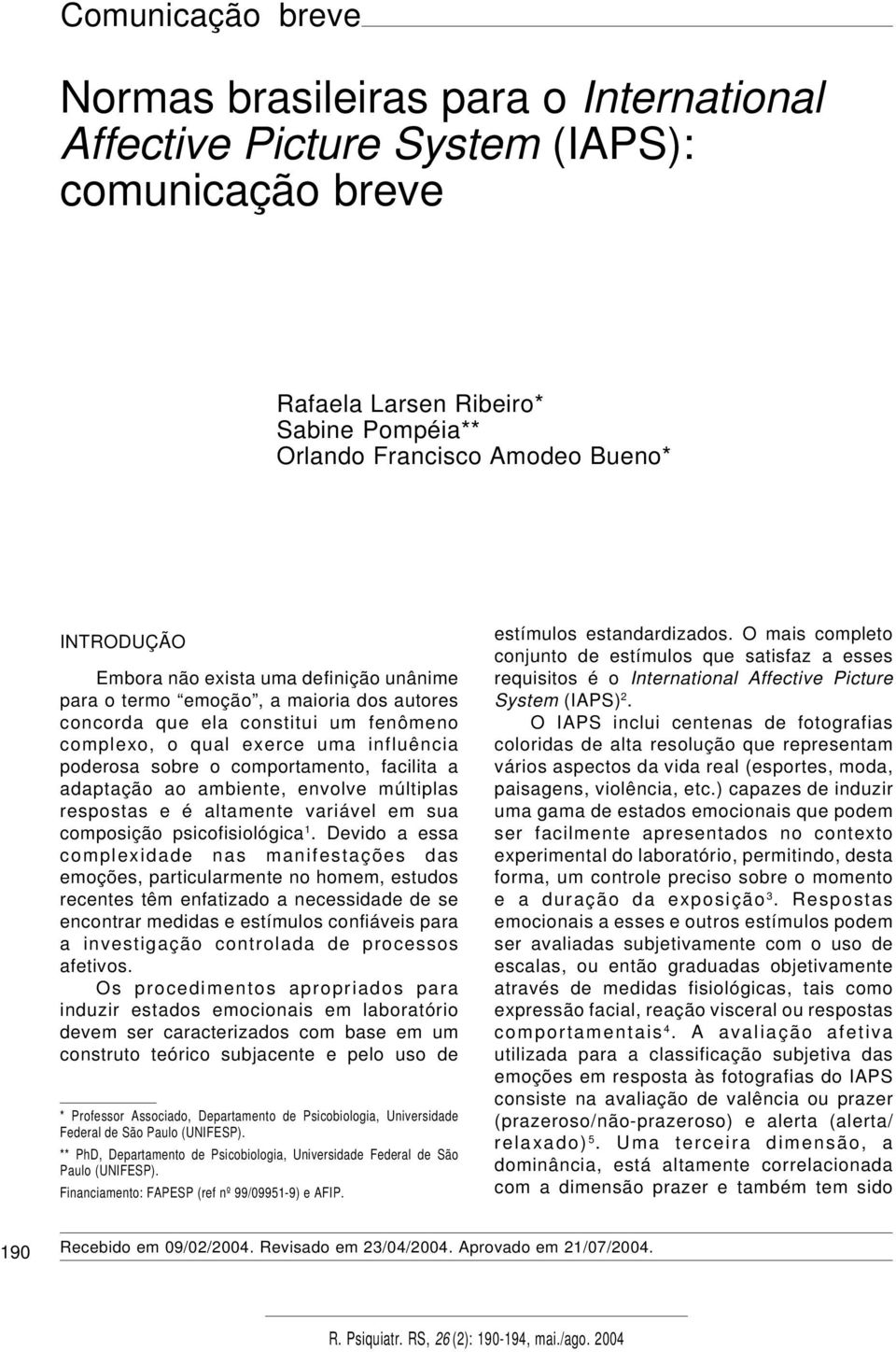 adaptação ao ambiente, envolve múltiplas respostas e é altamente variável em sua composição psicofisiológica 1.