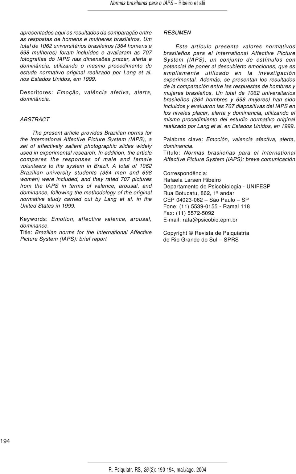 procedimento do estudo normativo original realizado por Lang et al. nos Estados Unidos, em 1999. Descritores: Emoção, valência afetiva, alerta, dominância.