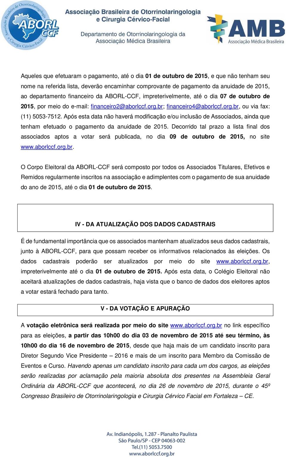 Após esta data não haverá modificação e/ou inclusão de Associados, ainda que tenham efetuado o pagamento da anuidade de 2015.