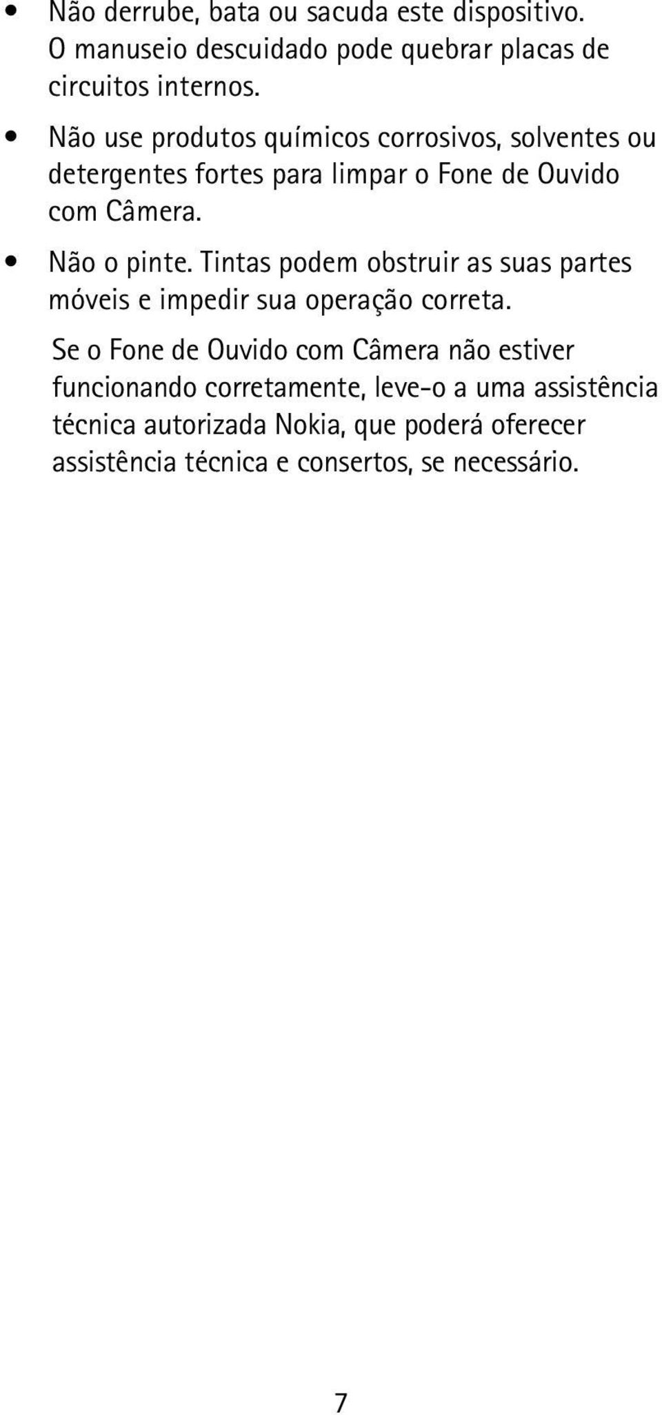 Tintas podem obstruir as suas partes móveis e impedir sua operação correta.