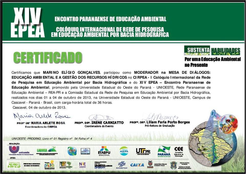 UNIOESTE, Rede Paranaense de Educação Ambiental REA-PR e a Comissão Estadual da Rede de Pesquisa em Educação Ambiental por Bacia Hidrográfica, realizados nos dias 01 a 04 de outubro