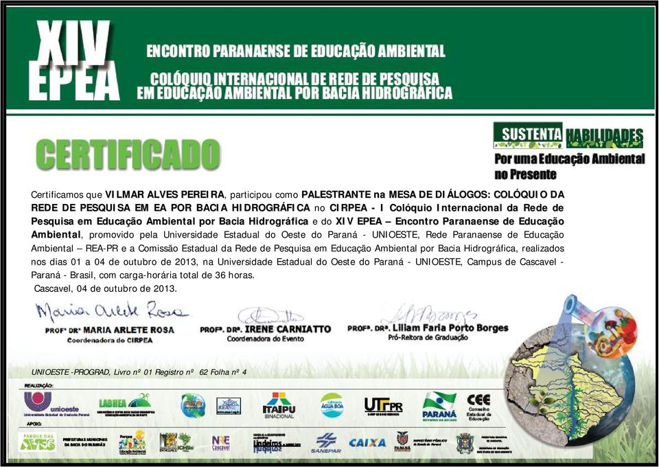 UNIOESTE, Rede Paranaense de Educação Ambiental REA-PR e a Comissão Estadual da Rede de Pesquisa em Educação Ambiental por Bacia Hidrográfica, realizados nos dias 01 a 04 de outubro de