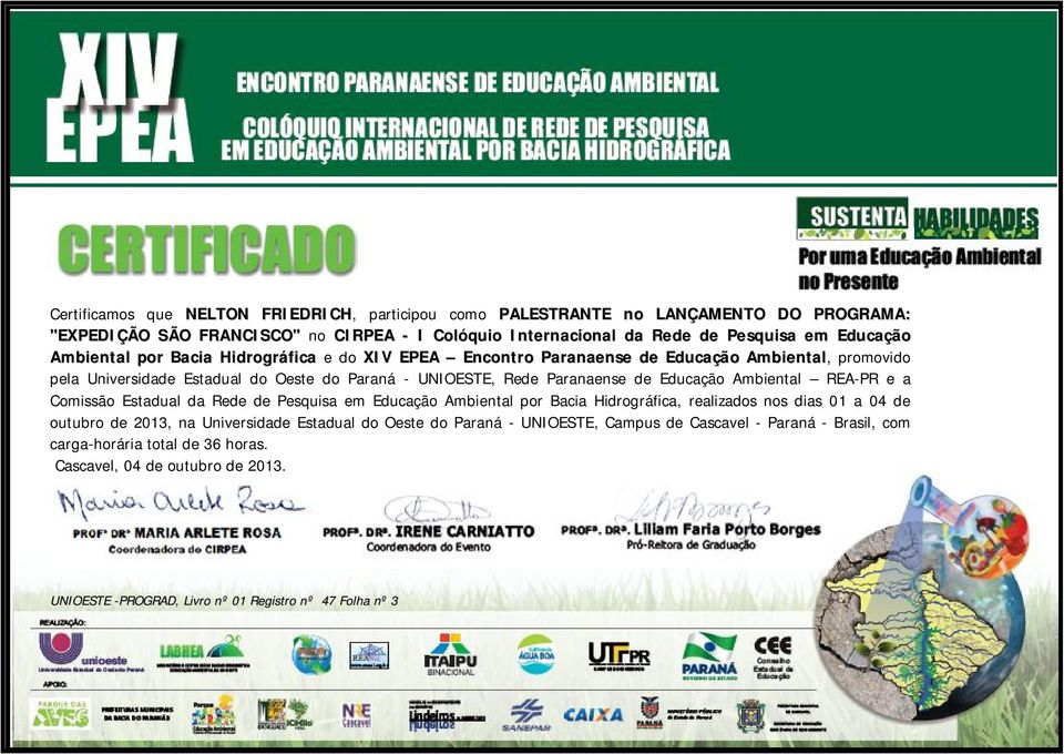 Paranaense de Educação Ambiental REA-PR e a Comissão Estadual da Rede de Pesquisa em Educação Ambiental por Bacia Hidrográfica, realizados nos dias 01 a 04 de outubro de 2013,