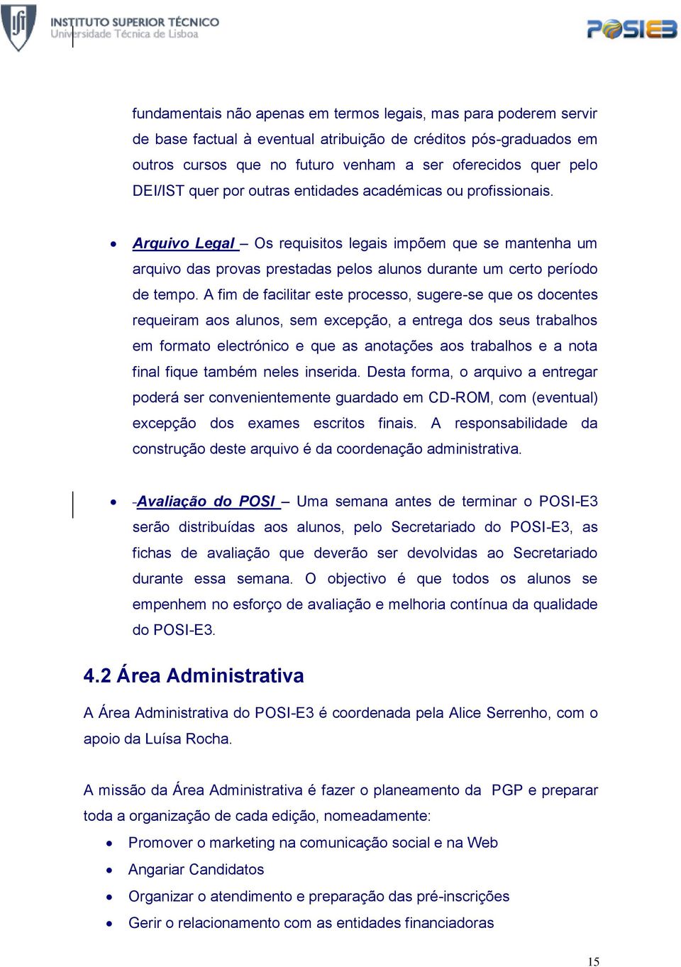 A fim de facilitar este processo, sugere-se que os docentes requeiram aos alunos, sem excepção, a entrega dos seus trabalhos em formato electrónico e que as anotações aos trabalhos e a nota final