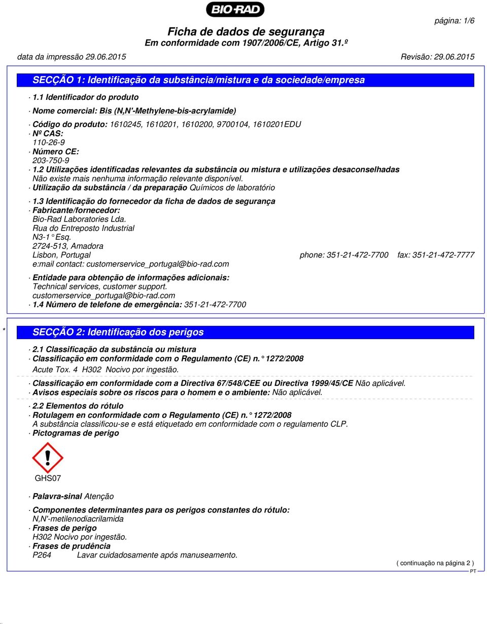 2 Utilizações identificadas relevantes da substância ou mistura e utilizações desaconselhadas Não existe mais nenhuma informação relevante disponível.