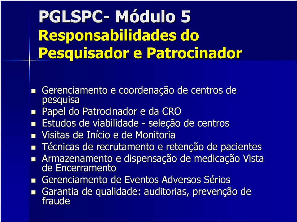 Monitoria Técnicas de recrutamento e retenção de pacientes Armazenamento e dispensação de medicação Vista