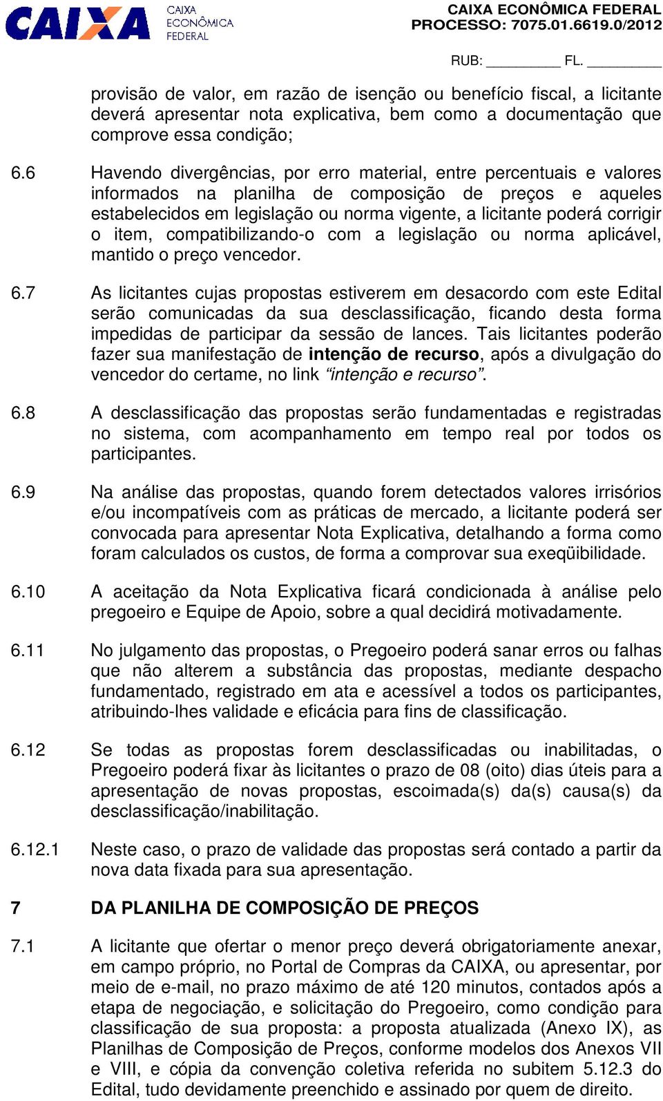 corrigir o item, compatibilizando-o com a legislação ou norma aplicável, mantido o preço vencedor. 6.