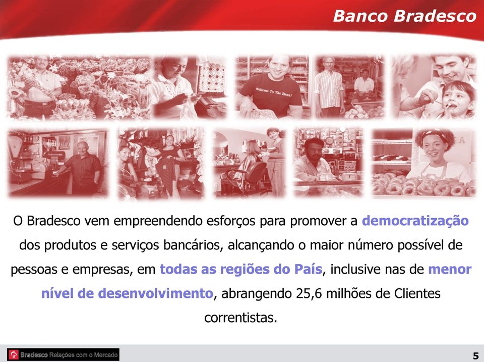 possível de pessoas e empresas, em todas as regiões do País, inclusive nas