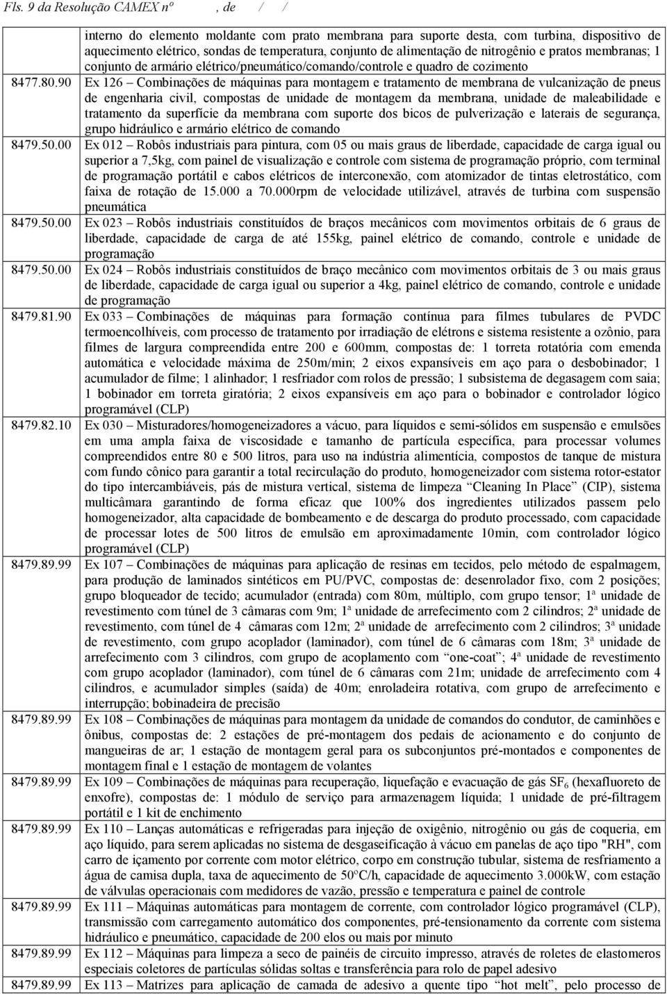 90 Ex 126 Combinações de máquinas para montagem e tratamento de membrana de vulcanização de pneus de engenharia civil, compostas de unidade de montagem da membrana, unidade de maleabilidade e