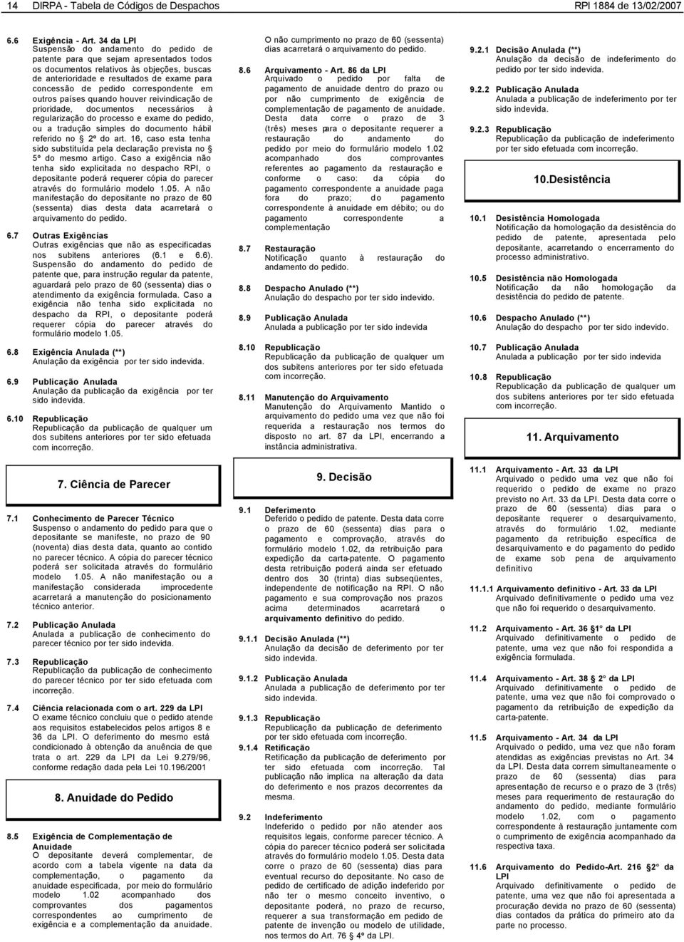 correspondente em outros países quando houver reivindicação de prioridade, documentos necessários à regularização do processo e exame do pedido, ou a tradução simples do documento hábil referido no