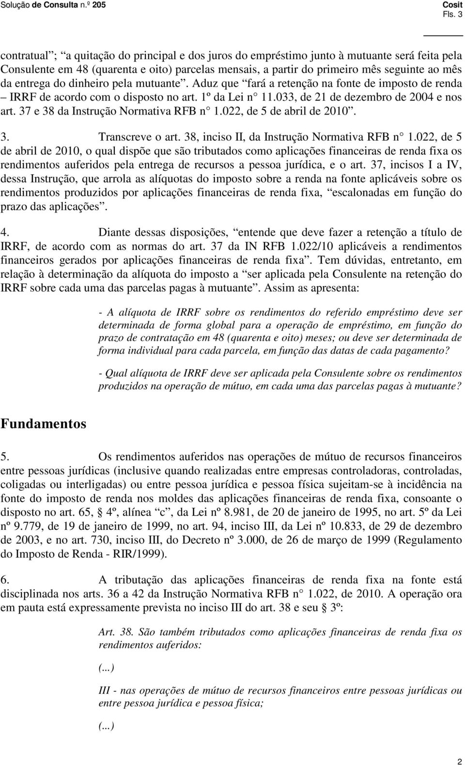 37 e 38 da Instrução Normativa RFB n 1.022, de 5 de abril de 2010. 3. Transcreve o art. 38, inciso II, da Instrução Normativa RFB n 1.
