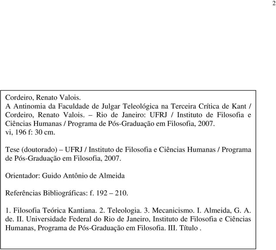 Tese (doutorado) UFRJ / Instituto de Filosofia e Ciências Humanas / Programa de Pós-Graduação em Filosofia, 2007.