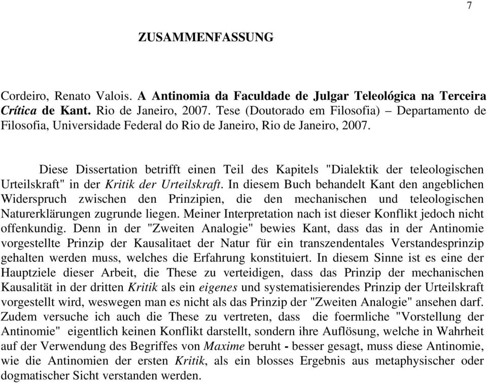 Diese Dissertation betrifft einen Teil des Kapitels "Dialektik der teleologischen Urteilskraft" in der Kritik der Urteilskraft.