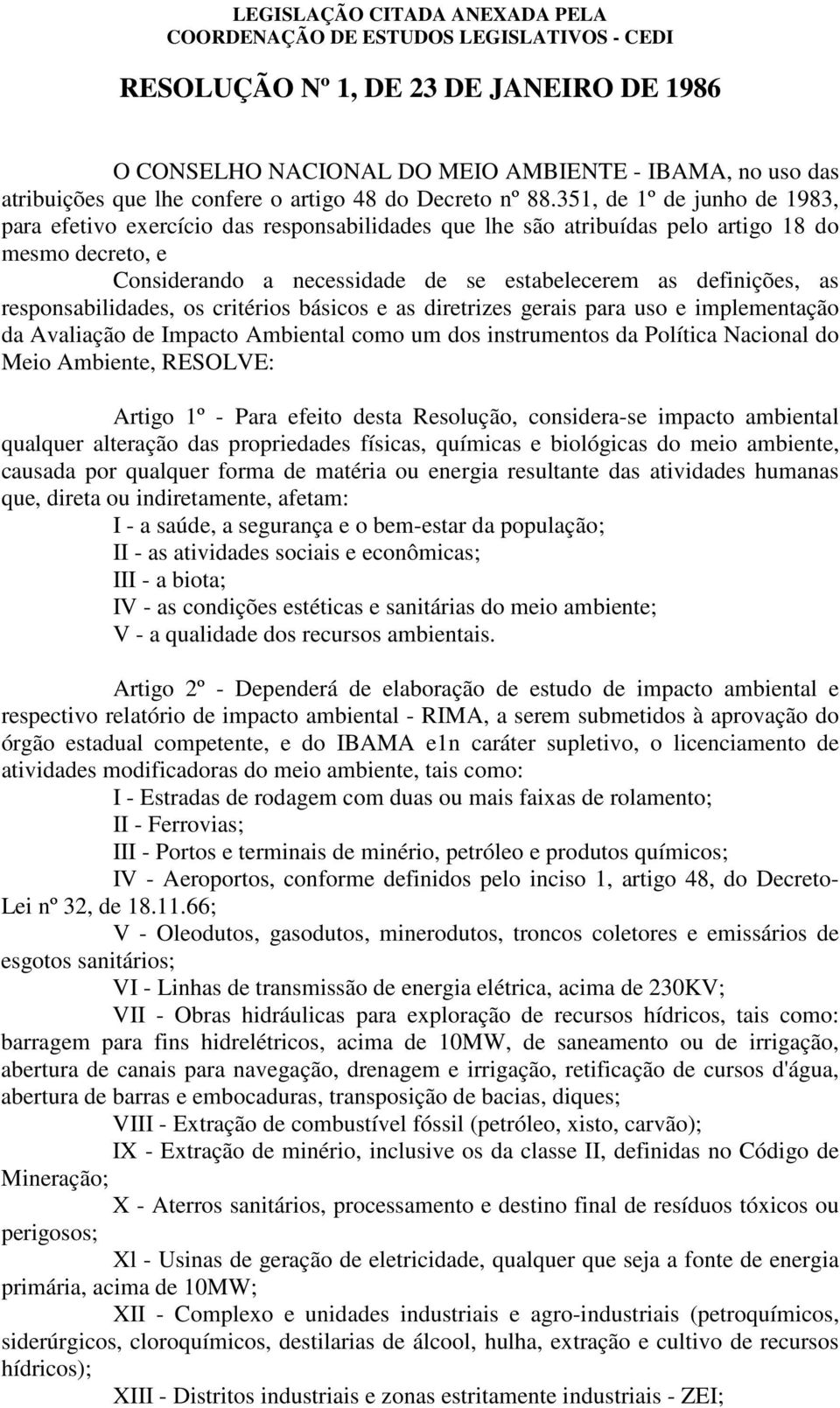 responsabilidades, os critérios básicos e as diretrizes gerais para uso e implementação da Avaliação de Impacto Ambiental como um dos instrumentos da Política Nacional do Meio Ambiente, RESOLVE: