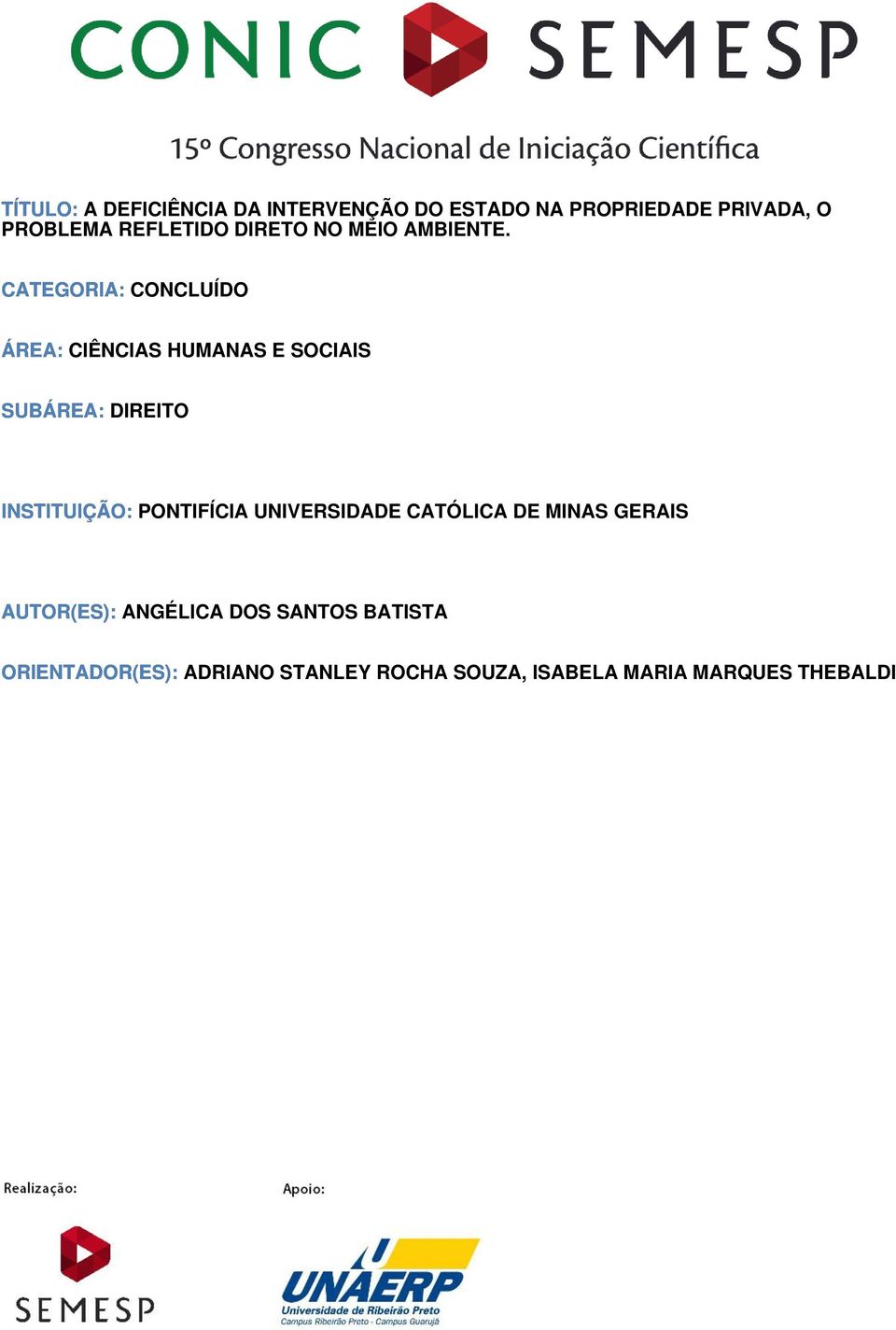 CATEGORIA: CONCLUÍDO ÁREA: CIÊNCIAS HUMANAS E SOCIAIS SUBÁREA: DIREITO INSTITUIÇÃO: