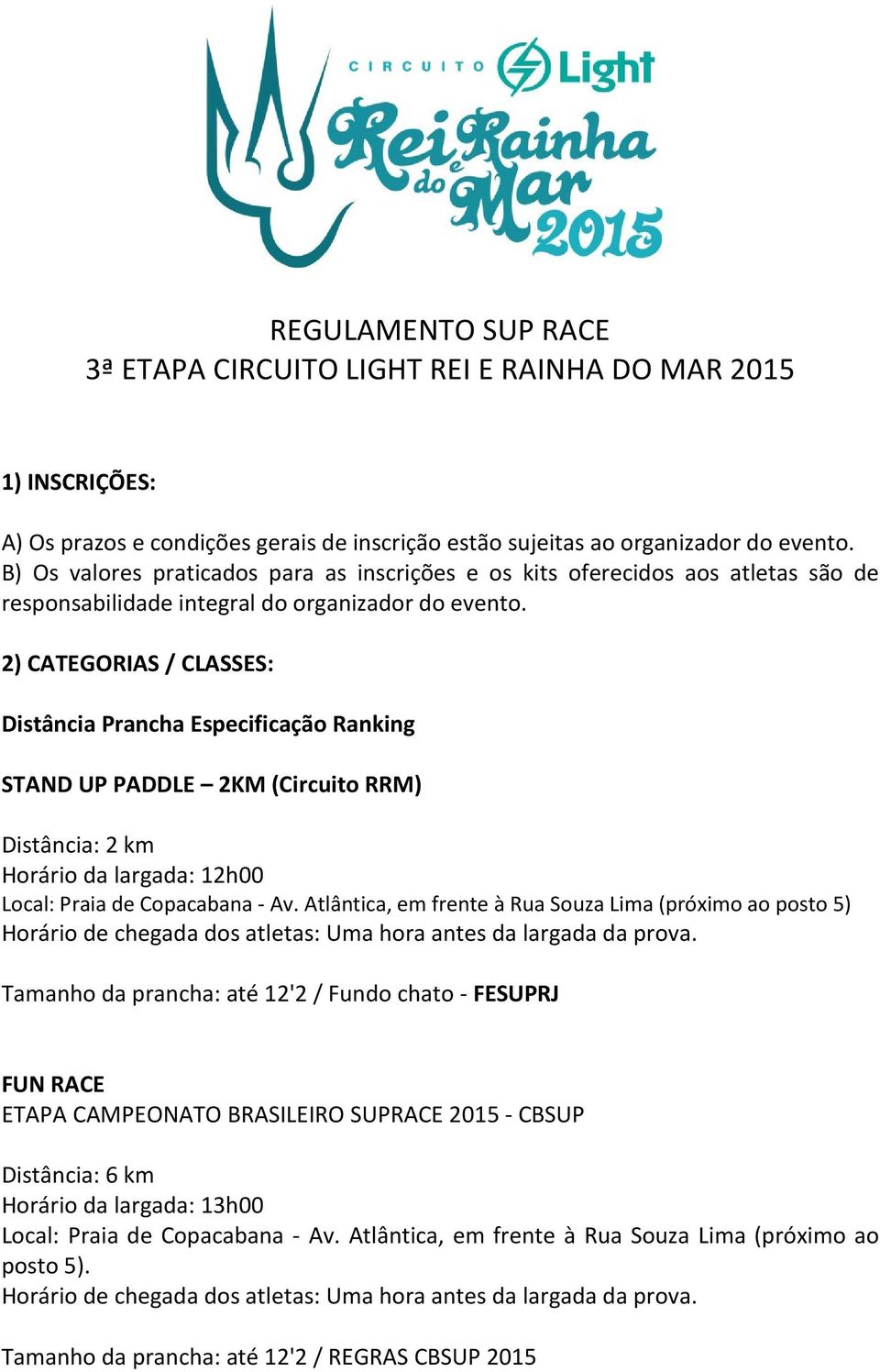 B) Os valores praticados para as inscrições e os kits oferecidos aos atletas são de responsabilidade integral do organizador do evento.