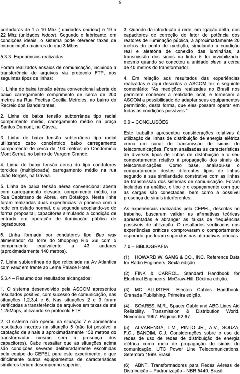 Linha de baixa tensão aérea convencional aberta de baixo carregamento comprimento de cerca de 20