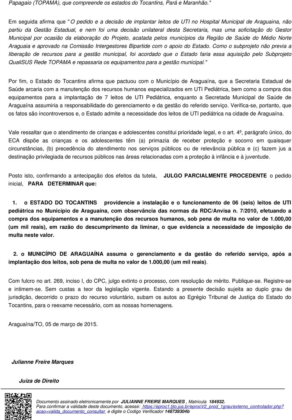 soficitação do Gestor Municipal por ocasião da elaboração do Projeto, acatada pelos municípios da Região de Saúde do Médio Norte Araguaia e aprovado na Comissão Intergestores Bipartide com o apoio do