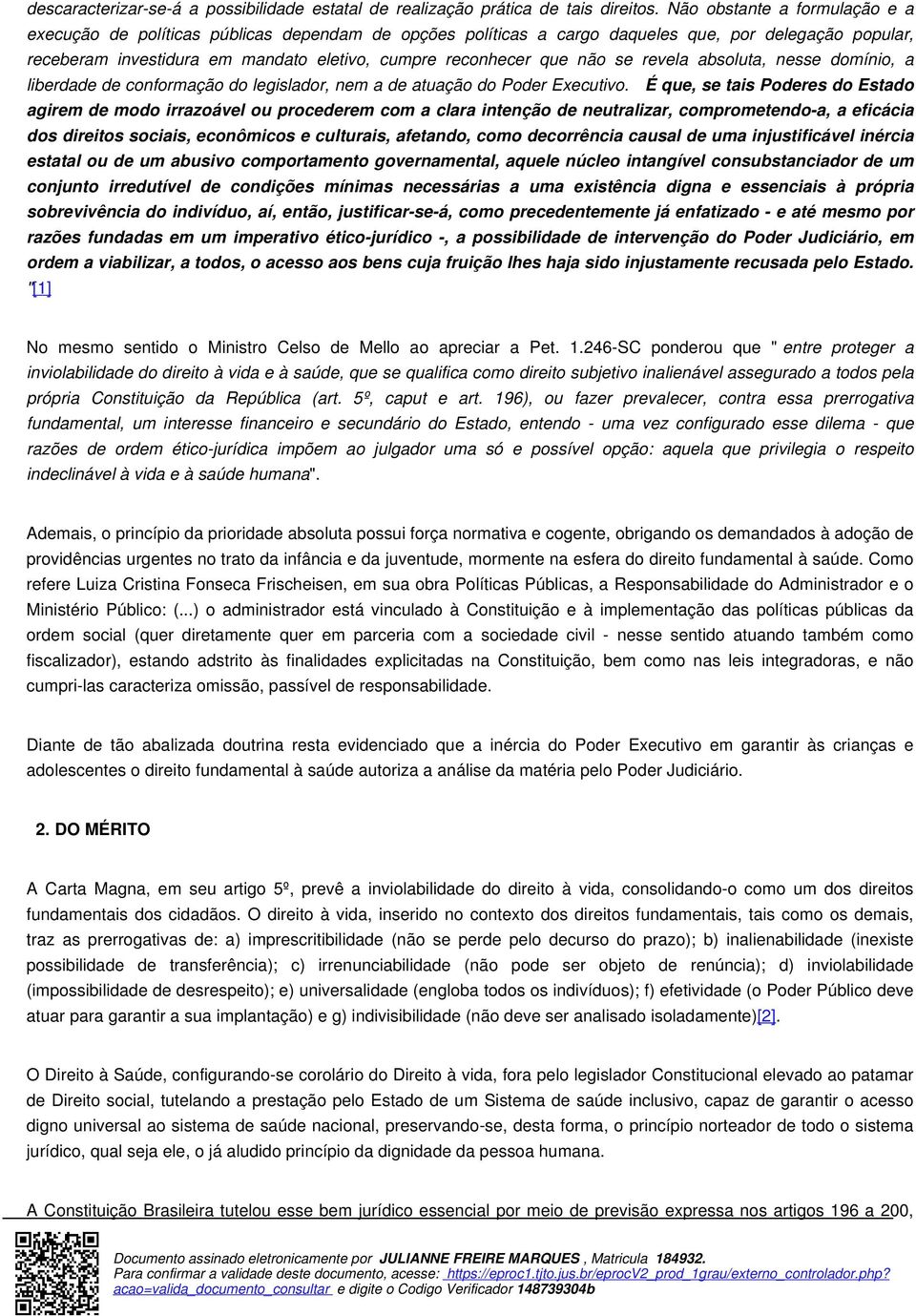 não se revela absoluta, nesse domínio, a liberdade de conformação do legislador, nem a de atuação do Poder Executivo.