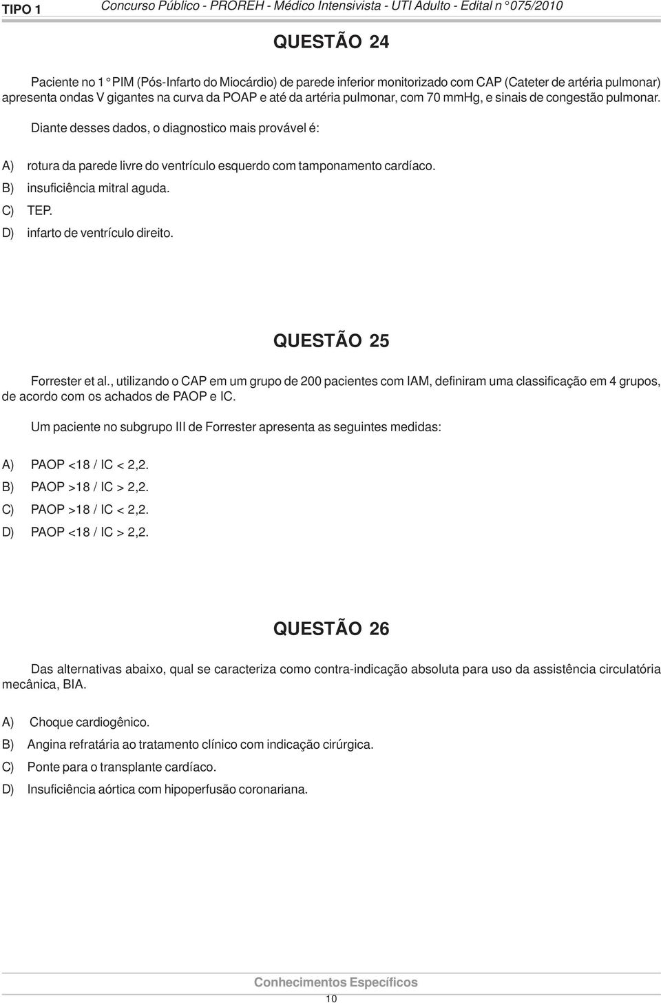 Diante desses dados, o diagnostico mais provável é: A) rotura da parede livre do ventrículo esquerdo com tamponamento cardíaco. B) insuficiência mitral aguda. C) TEP. D) infarto de ventrículo direito.