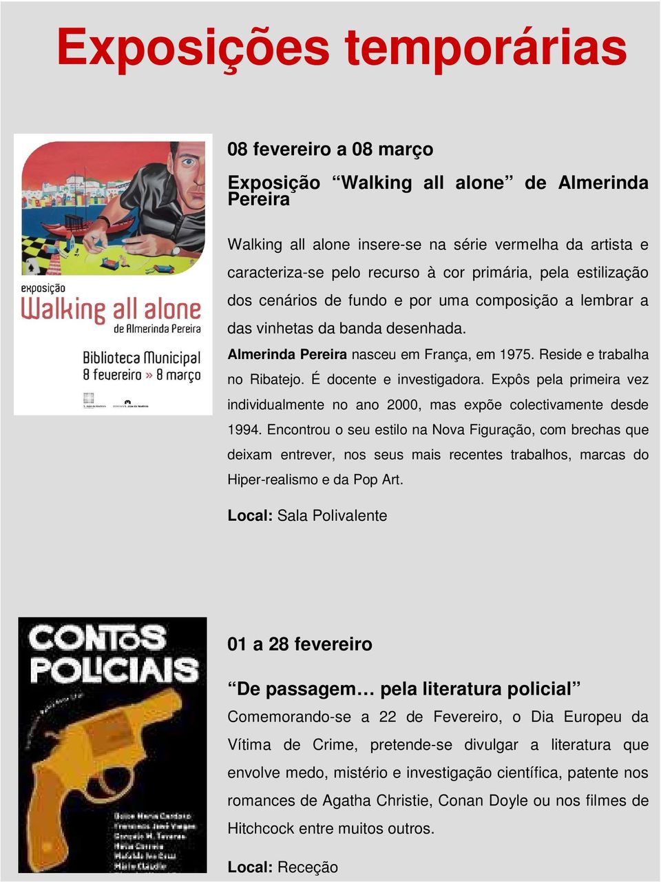 É docente e investigadora. Expôs pela primeira vez individualmente no ano 2000, mas expõe colectivamente desde 1994.