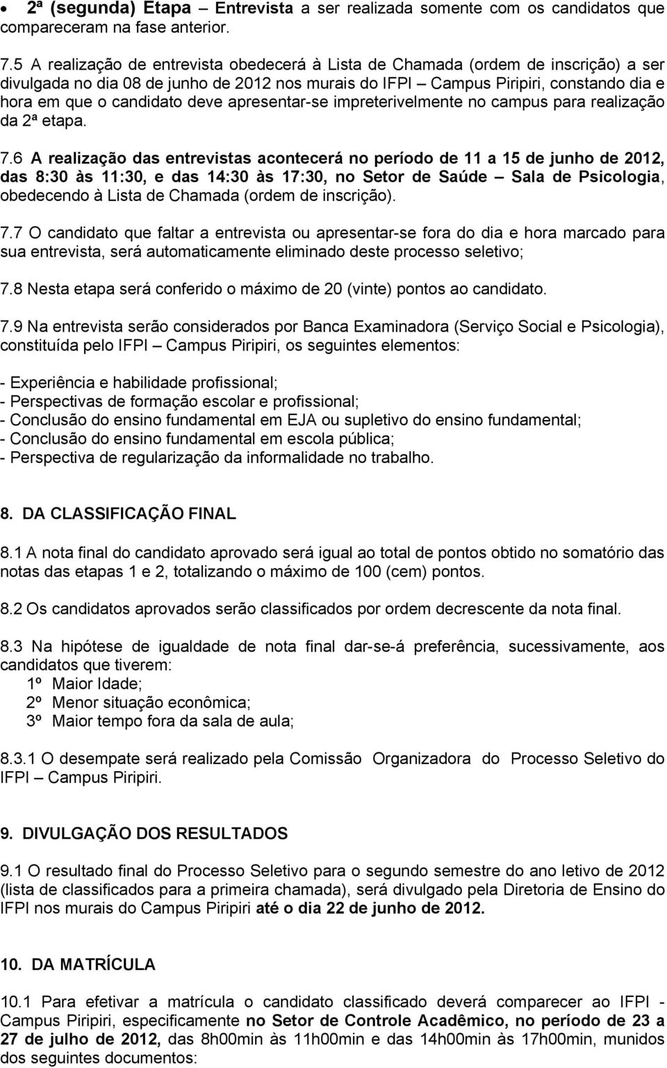 deve apresentar-se impreterivelmente no campus para realização da 2ª etapa. 7.