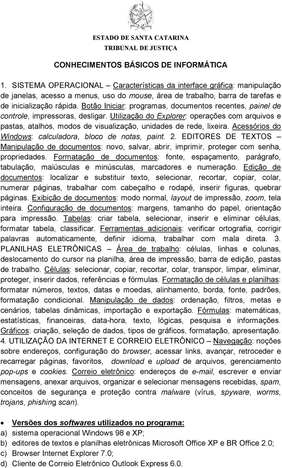 Botão Iniciar: programas, documentos recentes, painel de controle, impressoras, desligar.