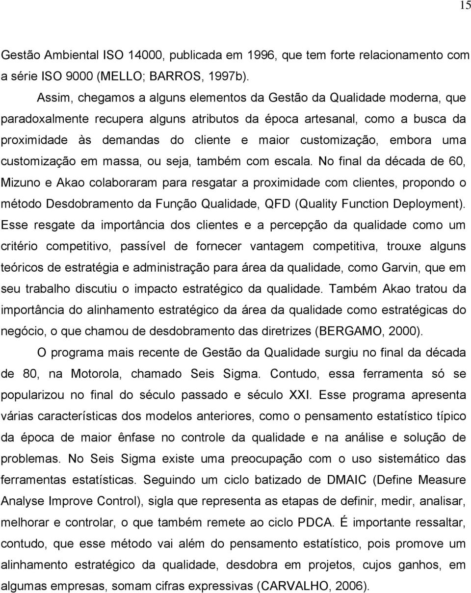 customização, embora uma customização em massa, ou seja, também com escala.