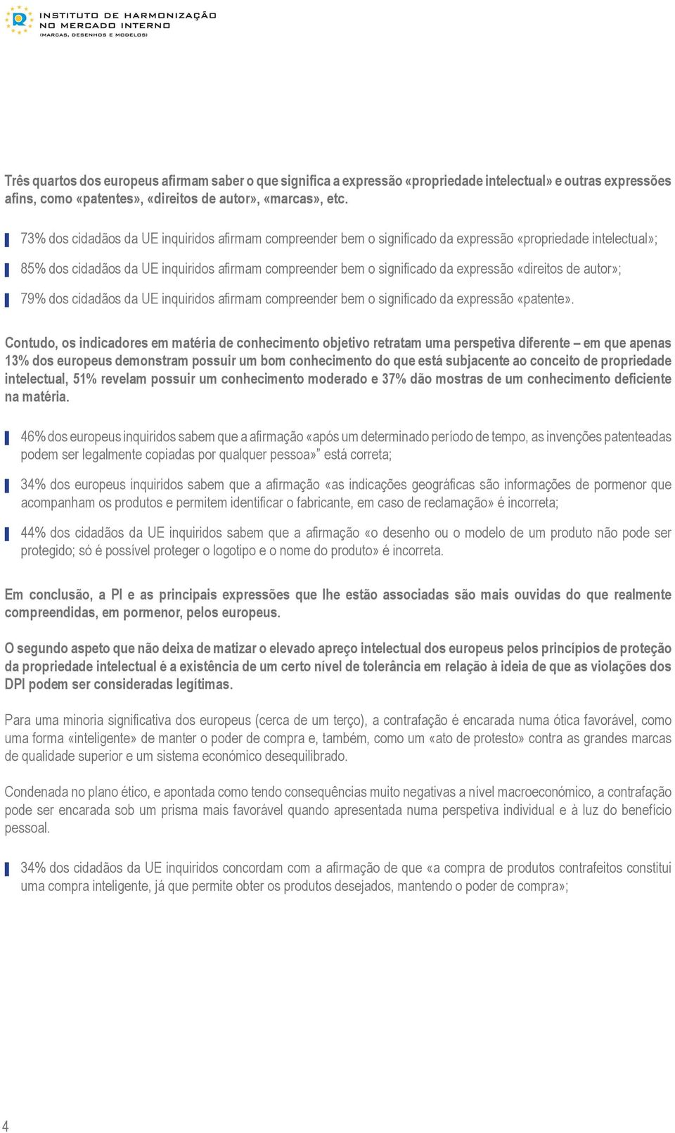 «direitos de autor»; 79% dos cidadãos da UE inquiridos afirmam compreender bem o significado da expressão «patente».