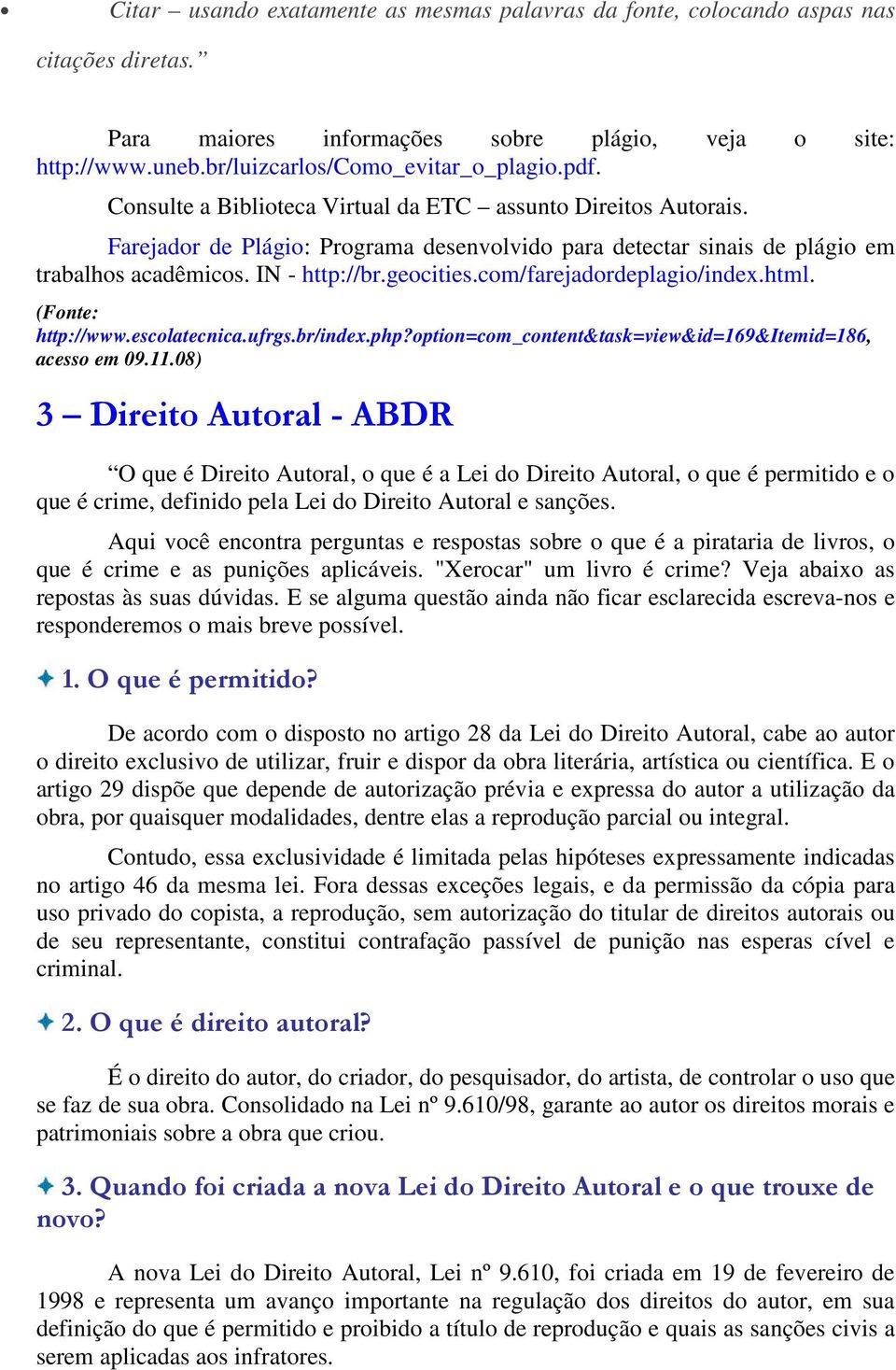 com/farejadordeplagio/index.html. (Fonte: http://www.escolatecnica.ufrgs.br/index.php?option=com_content&task=view&id=169&itemid=186, acesso em 09.11.