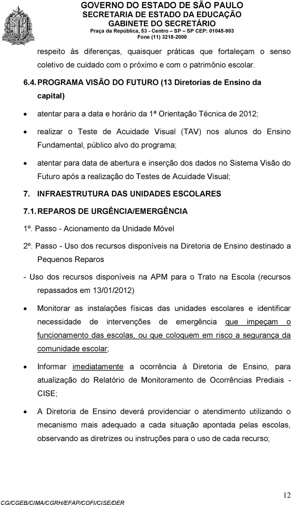 PROGRAMA VISÃO DO FUTURO (13 Diretrias de Ensin da capital) atentar para a data e hrári da 1ª Orientaçã Técnica de 2012; realizar Teste de Acuidade Visual (TAV) ns aluns d Ensin Fundamental, públic