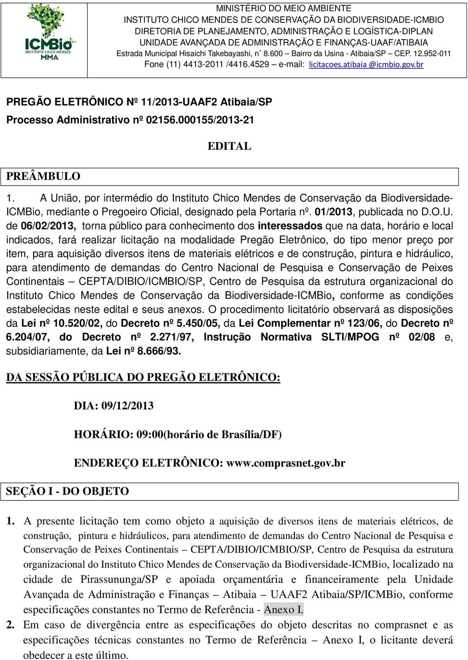 br PREGÃO ELETRÔNICO Nº 11/2013-UAAF2 Atibaia/SP Processo Administrativo nº 02156.000155/2013-21 PREÂMBULO EDITAL 1.