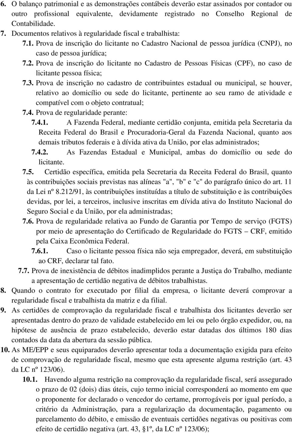 Prova de inscrição do licitante no Cadastro de Pessoas Físicas (CPF), no caso de licitante pessoa física; 7.3.