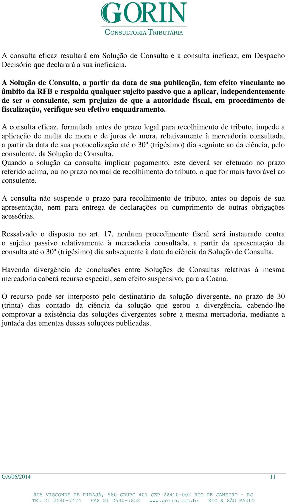 prejuízo de que a autoridade fiscal, em procedimento de fiscalização, verifique seu efetivo enquadramento.