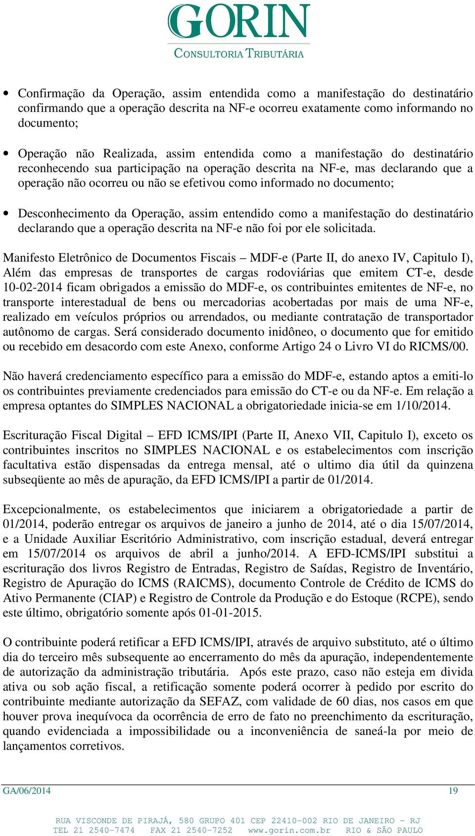 Desconhecimento da Operação, assim entendido como a manifestação do destinatário declarando que a operação descrita na NF-e não foi por ele solicitada.