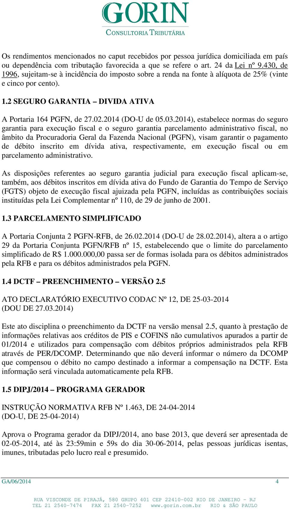 03.2014), estabelece normas do seguro garantia para execução fiscal e o seguro garantia parcelamento administrativo fiscal, no âmbito da Procuradoria Geral da Fazenda Nacional (PGFN), visam garantir