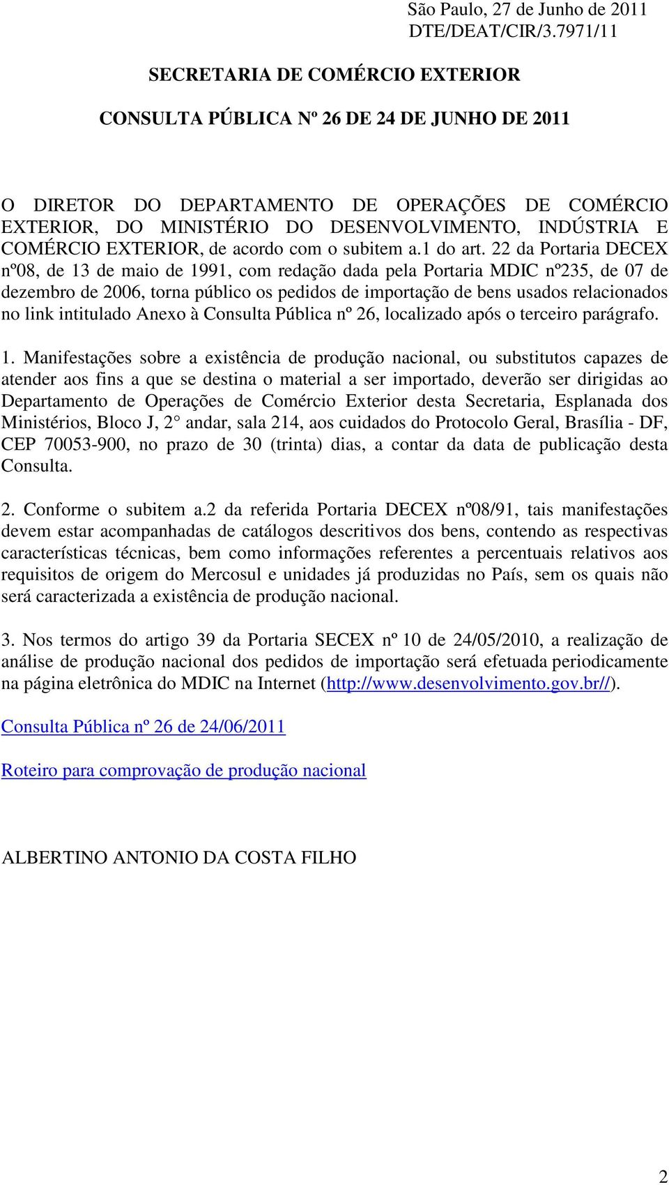 22 da Portaria DECEX nº08, de 13 de maio de 1991, com redação dada pela Portaria MDIC nº235, de 07 de dezembro de 2006, torna público os pedidos de importação de bens usados relacionados no link