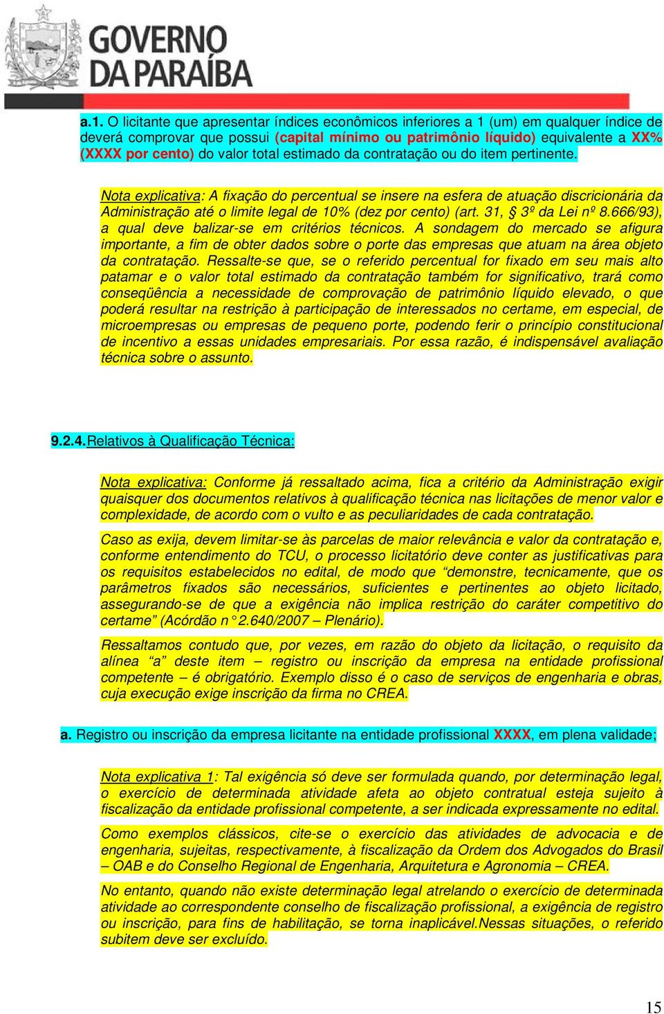 Nota explicativa: A fixação do percentual se insere na esfera de atuação discricionária da Administração até o limite legal de 10% (dez por cento) (art. 31, 3º da Lei nº 8.