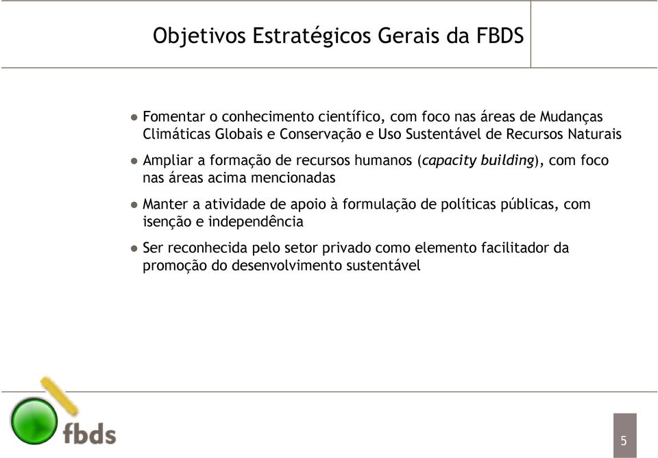 building), com foco nas áreas acima mencionadas Manter a atividade de apoio à formulação de políticas públicas, com