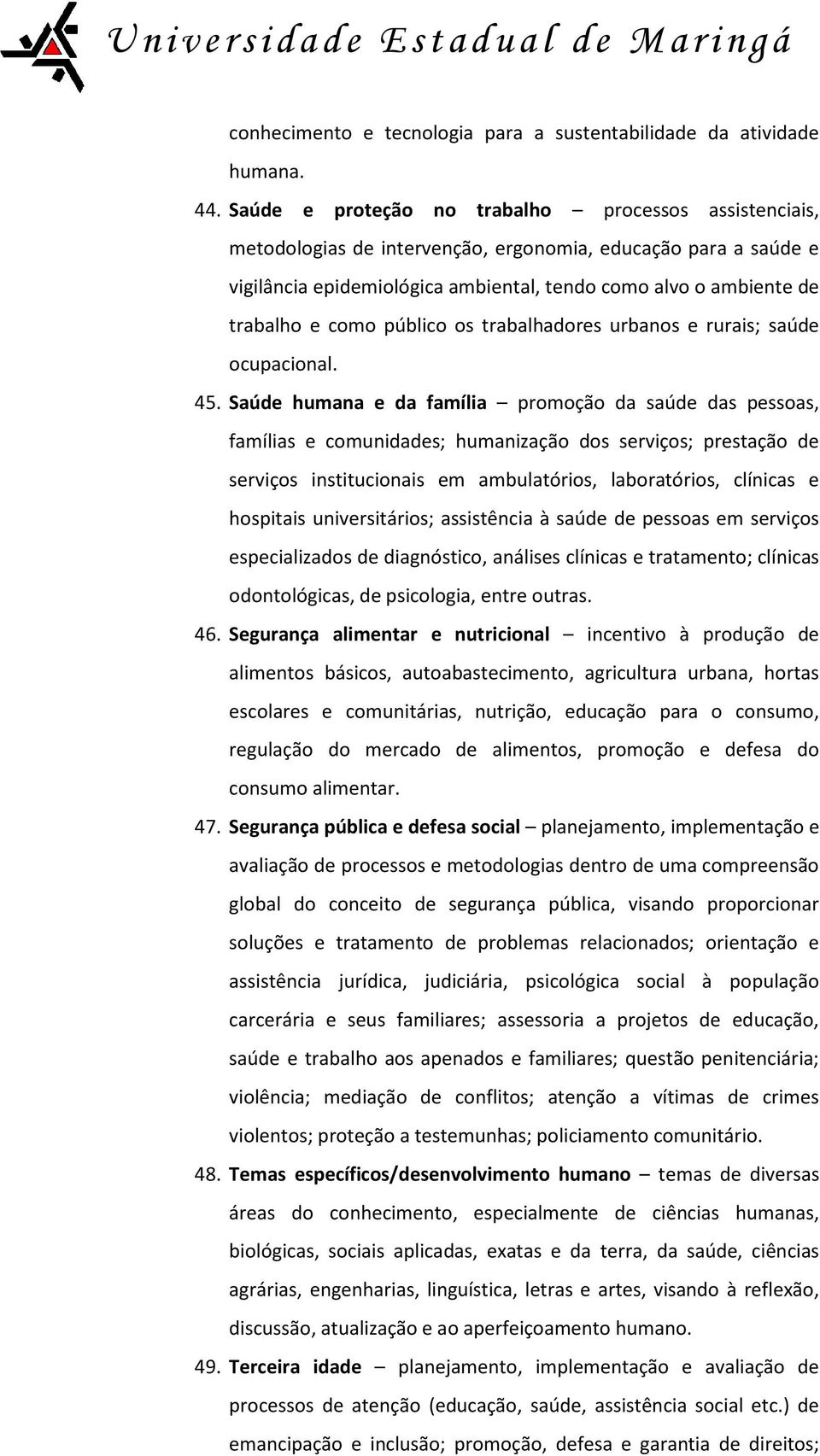 como público os trabalhadores urbanos e rurais; saúde ocupacional. 45.