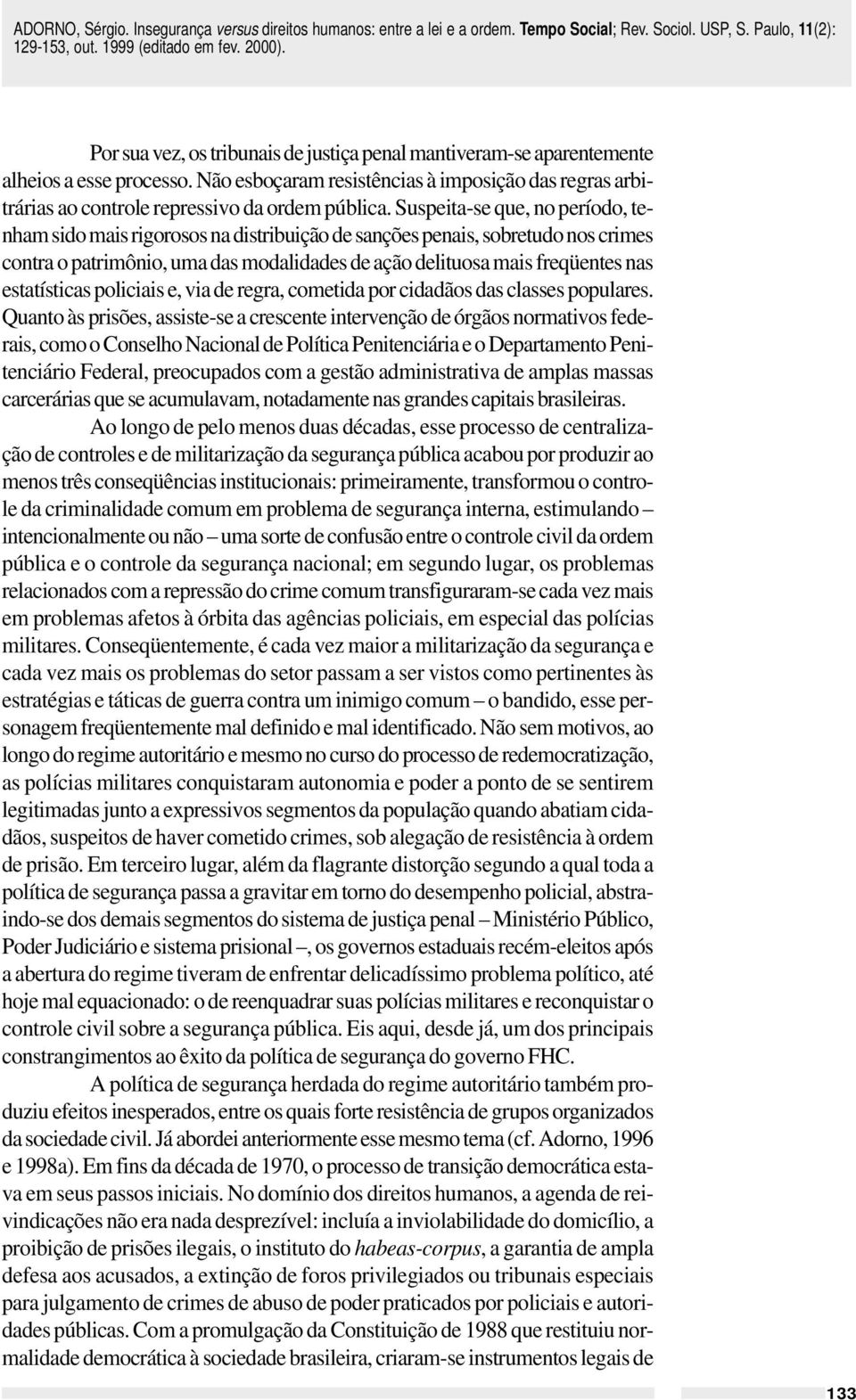 estatísticas policiais e, via de regra, cometida por cidadãos das classes populares.