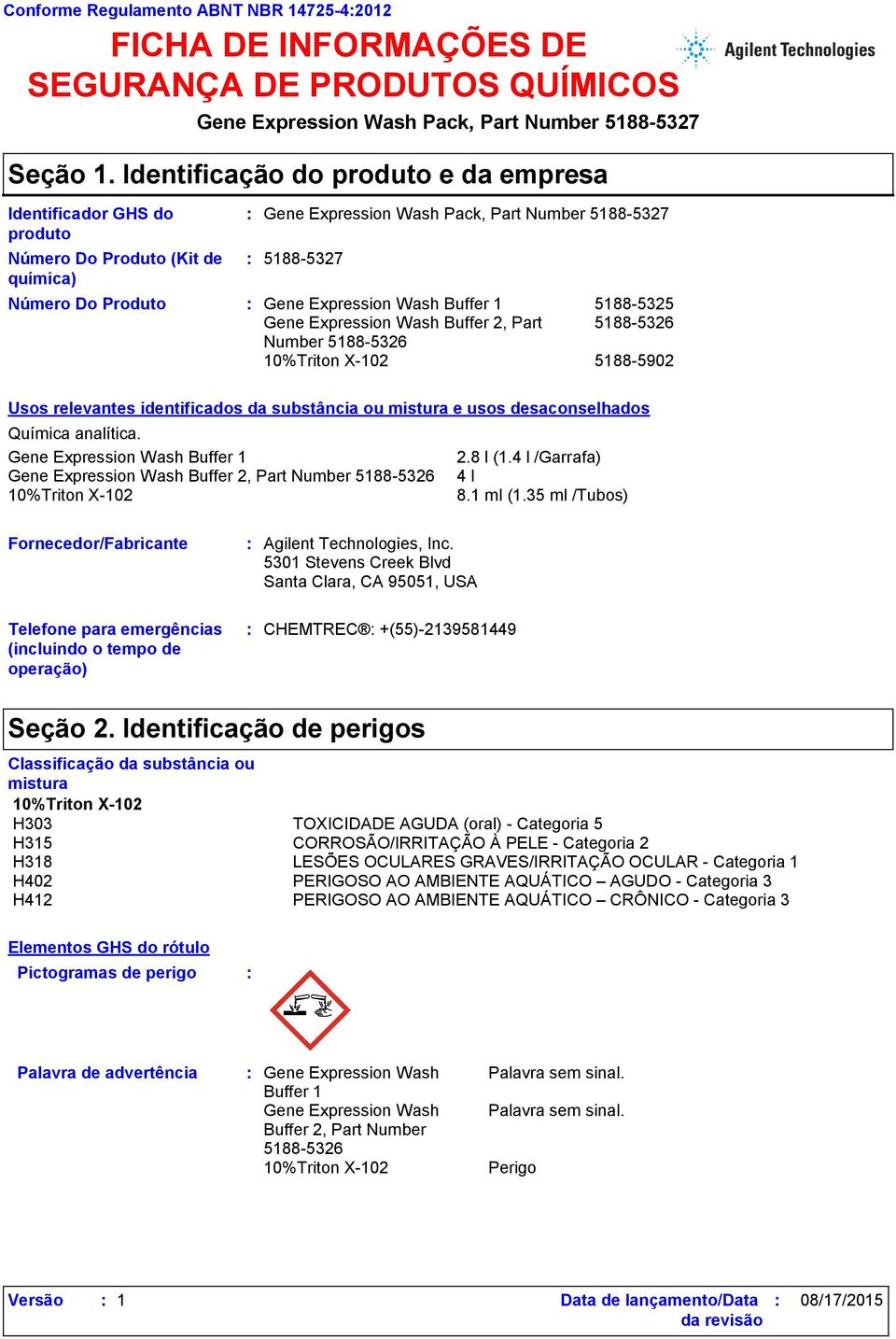 Buffer 2, Part Number 5188-5902 Usos relevantes identificados da substância ou mistura e usos desaconselhados Química analítica. 2.8 l (1.4 l /Garrafa) 4 l 8.1 ml (1.