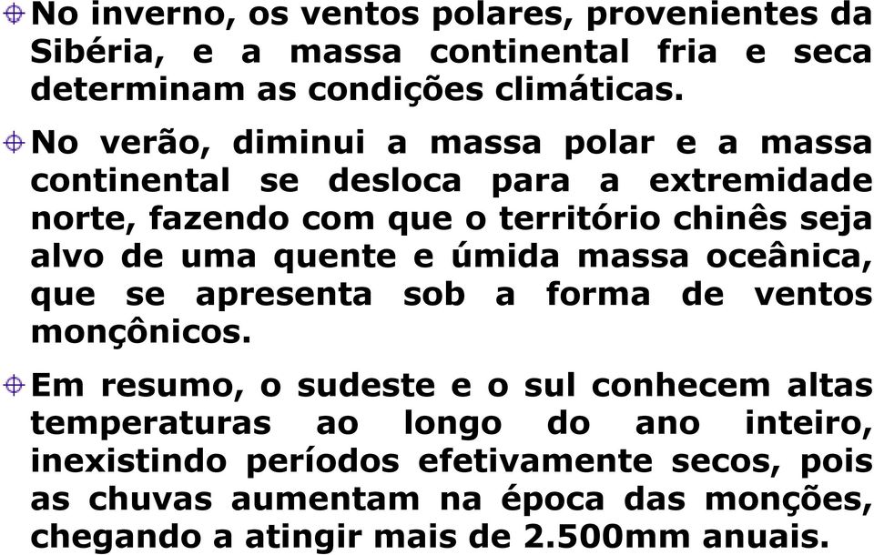 uma quente e úmida massa oceânica, que se apresenta sob a forma de ventos monçônicos.