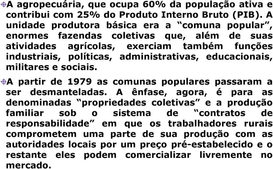 administrativas, educacionais, militares e sociais. A partir de 1979 as comunas populares passaram a ser desmanteladas.