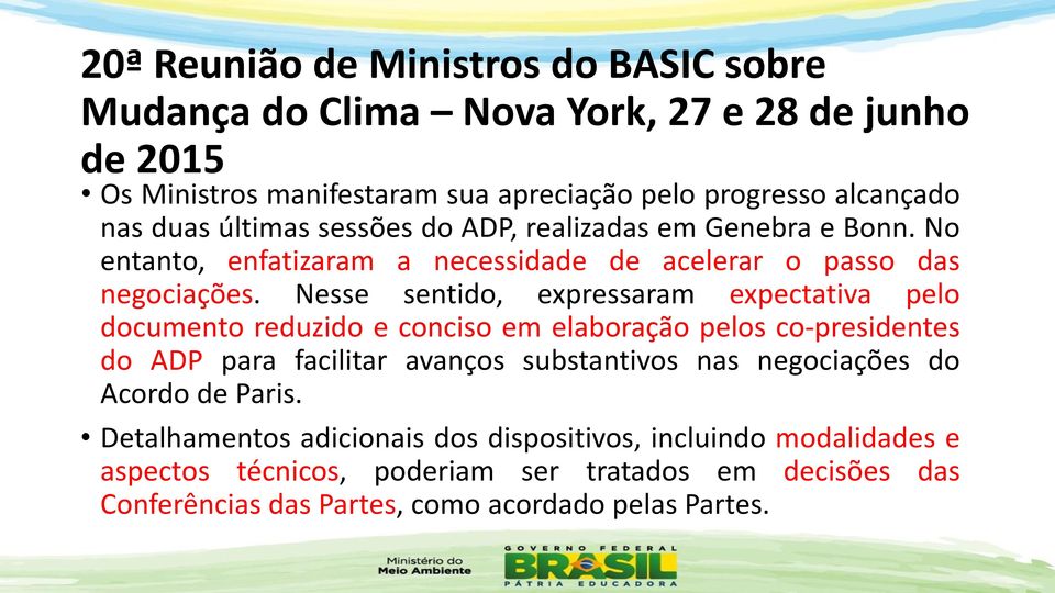 Nesse sentido, expressaram expectativa pelo documento reduzido e conciso em elaboração pelos co-presidentes do ADP para facilitar avanços substantivos nas