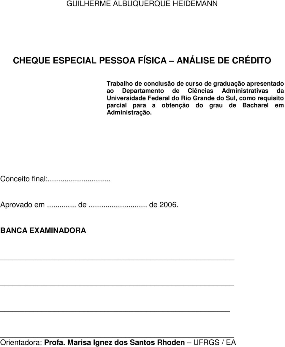 Grande do Sul, como requisito parcial para a obtenção do grau de Bacharel em Administração. Conceito final:.