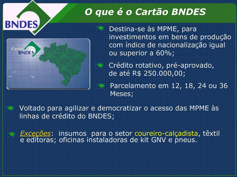 000,00; Parcelamento em 12, 18, 24 ou 36 Meses; Voltado para agilizar e democratizar o acesso das MPME às