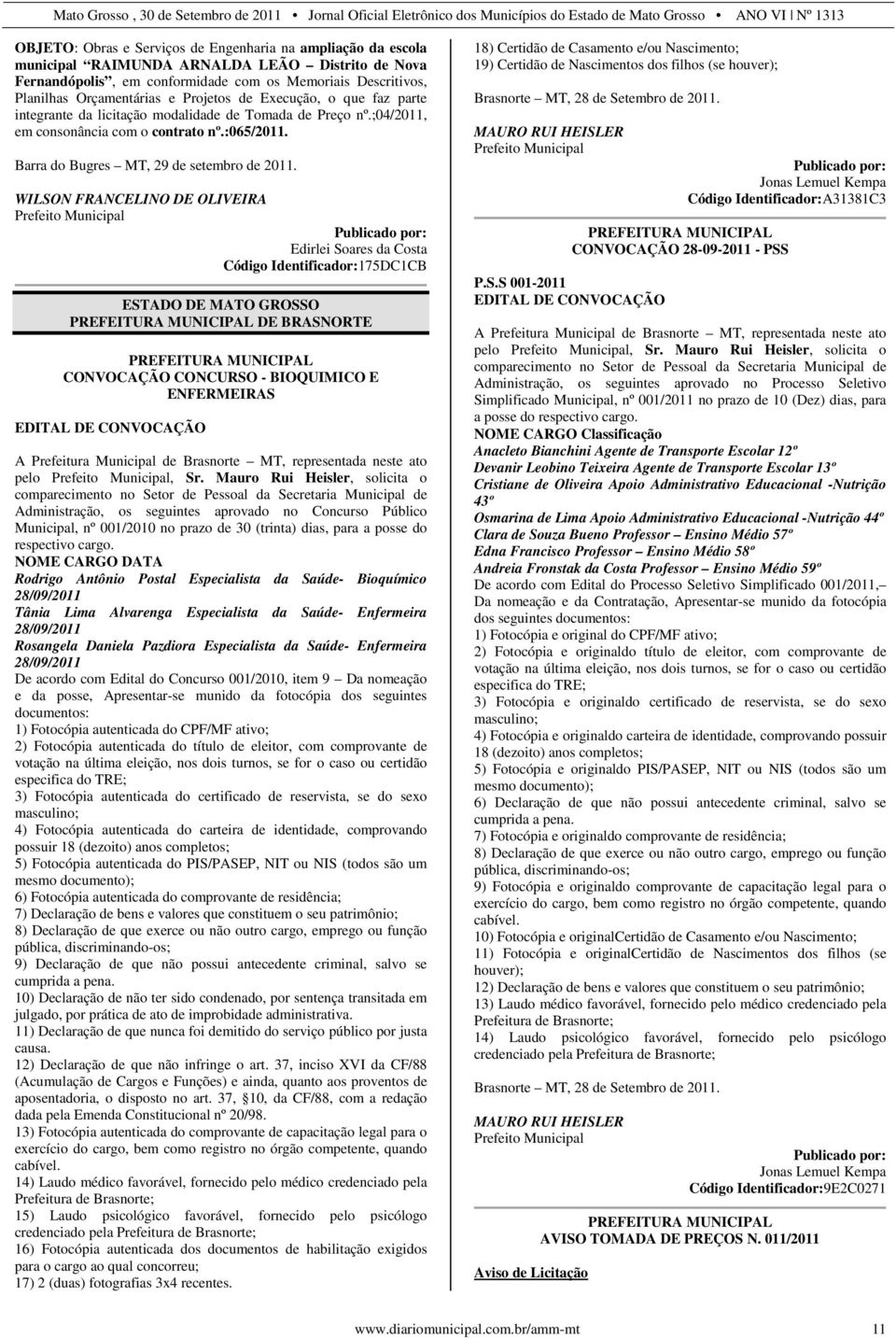 WILSON FRANCELINO DE OLIVEIRA Edirlei Soares da Costa Código Identificador:175DC1CB PREFEITURA MUNICIPAL DE BRASNORTE PREFEITURA MUNICIPAL CONVOCAÇÃO CONCURSO - BIOQUIMICO E ENFERMEIRAS EDITAL DE