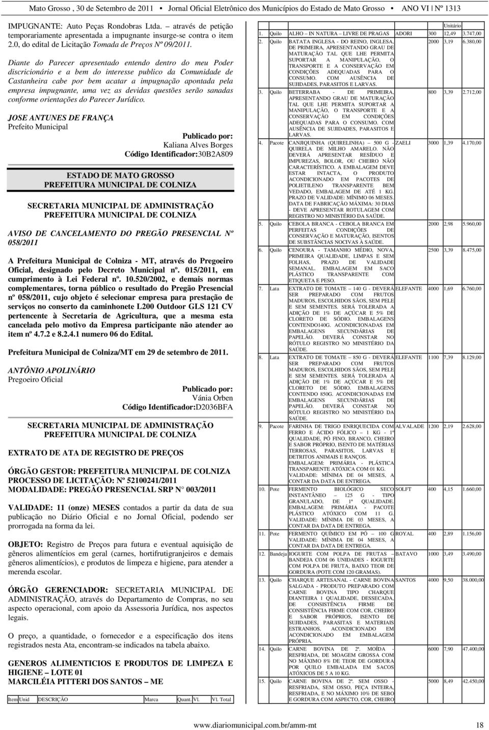 uma vez as devidas questões serão sanadas conforme orientações do Parecer Jurídico.